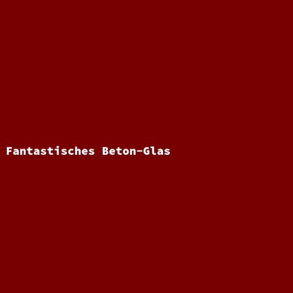 Fantastic Concrete Glass