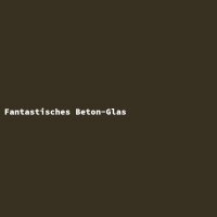 Fantastic Concrete Glass