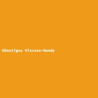 G&uuml;nstiges Viscose-Handy