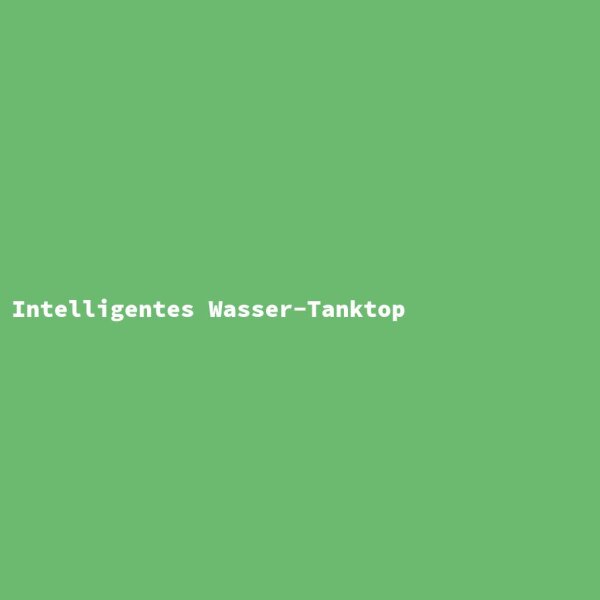 Intelligentes Wasser-Tanktop