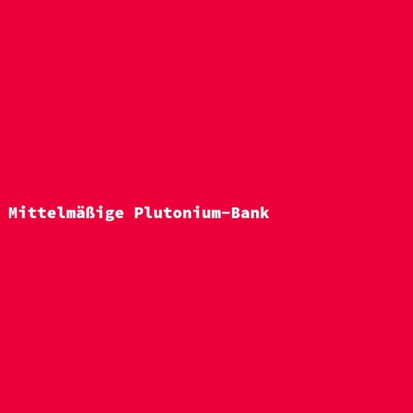Mittelm&auml;&szlig;ige Plutonium-Bank
