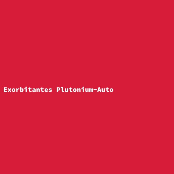 Exorbitantes Plutonium-Auto