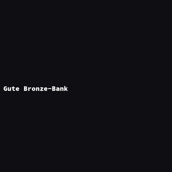 Gute Bronze-Bank