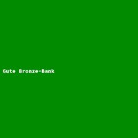 Gute Bronze-Bank