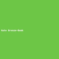 Gute Bronze-Bank