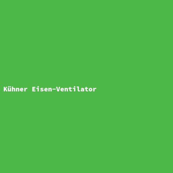 K&uuml;hner Eisen-Ventilator
