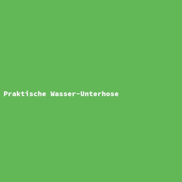 Praktische Wasser-Unterhose